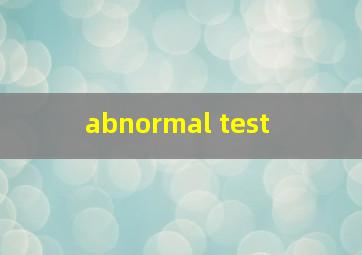  abnormal test